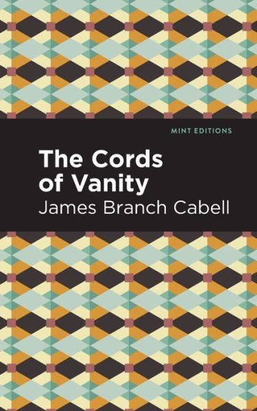 The Cords of Vanity: A Comedy of Shirking - Mint Editions - James Branch Cabell - Książki - Mint Editions - 9781513295800 - 16 września 2021