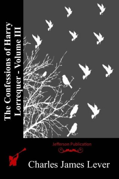 Cover for Charles James Lever · The Confessions of Harry Lorrequer - Volume III (Paperback Book) (2015)