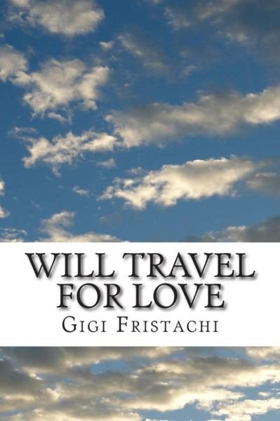 Cover for Gigi Fristachi · Will Travel for Love: a Time Travel Story (Paperback Book) (2015)