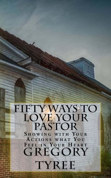 Cover for Gregory Tyree · Fifty Ways to Love Your Pastor: Showing with Your Actions What You Feel in Your Heart (Paperback Book) (2015)