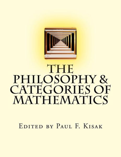 Cover for Edited by Paul F Kisak · The Philosophy &amp; Categories of Mathematics (Paperback Book) (2015)