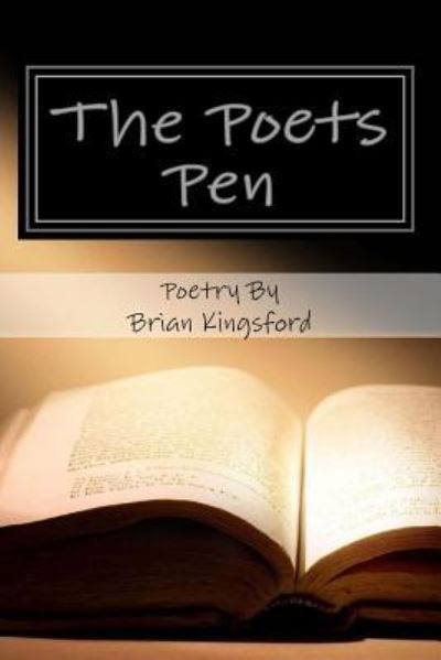 The Poets Pen - Brian Kingsford - Books - Createspace Independent Publishing Platf - 9781519248800 - March 13, 2018