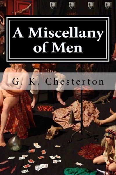 A Miscellany of Men - G. K. Chesterton - Bøger - Createspace Independent Publishing Platf - 9781519686800 - 5. december 2015