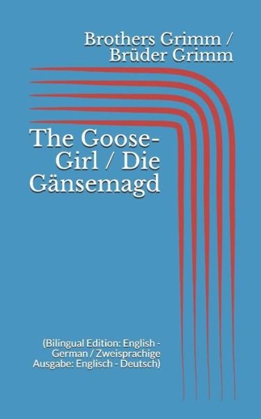 Cover for Brothers Grimm · The Goose-Girl / Die Gänsemagd (Paperback Bog) (2017)
