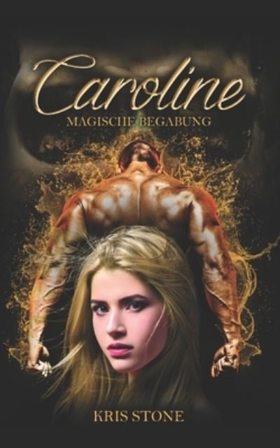 Caroline: magische Begabung - Die Hexen Von San Francisco - Chrestina Steiner - Books - Independently Published - 9781521371800 - February 3, 2017