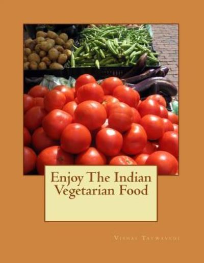 Cover for Vishal Tatwavedi · Enjoy The Indian Vegetarian Food (Paperback Book) (2015)