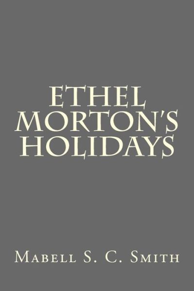 Cover for Mabell S C Smith · Ethel Morton's Holidays (Paperback Book) (2016)