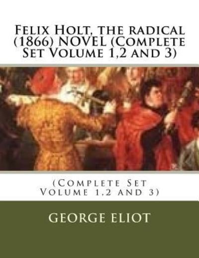 Cover for George Eliot · Felix Holt, the radical (1866) NOVEL (Complete Set Volume 1,2 and 3) (Paperback Bog) (2016)