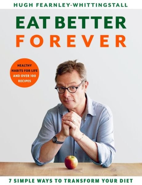 Cover for Hugh Fearnley-Whittingstall · Eat Better Forever: 7 Ways to Transform Your Diet (Inbunden Bok) (2020)