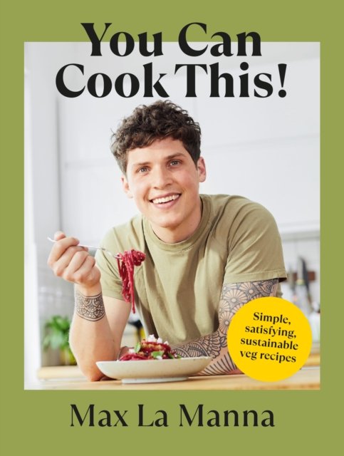 Cover for Max La Manna · You Can Cook This!: Easy vegan recipes to save time, money and waste (Hardcover Book) (2023)