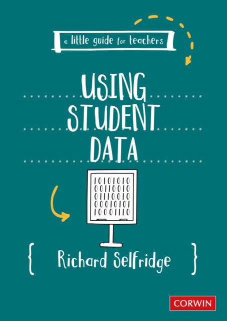 Cover for Richard Selfridge · A Little Guide for Teachers: Using Student Data - A Little Guide for Teachers (Paperback Book) (2024)