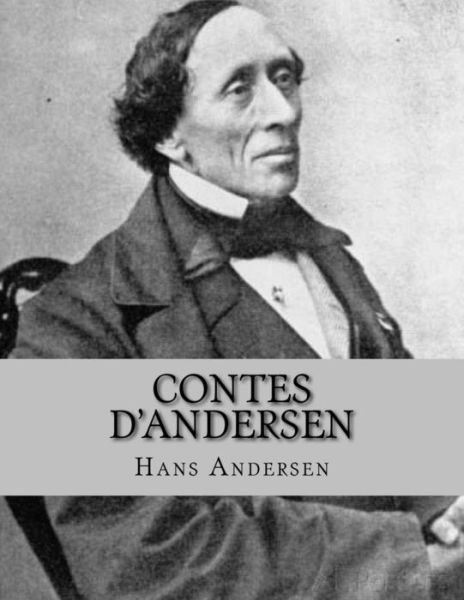 Contes D'Andersen - Hans Christian Andersen - Books - Createspace Independent Publishing Platf - 9781530546800 - March 18, 2016