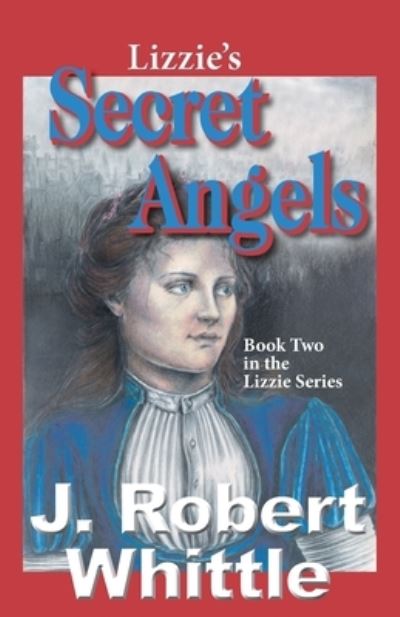 Cover for J Robert Whittle · Lizzie's Secret Angels (Paperback Book) (2016)