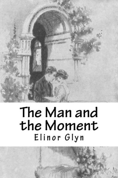 Cover for Elinor Glyn · The Man and the Moment (Pocketbok) (2016)