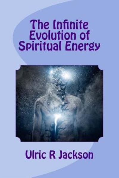Cover for Ulric R Jackson · The Infinite Evolution of Spiritual Energy (Paperback Book) (2017)