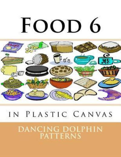 Food 6 - Dancing Dolphin Patterns - Książki - Createspace Independent Publishing Platf - 9781537381800 - 30 sierpnia 2016