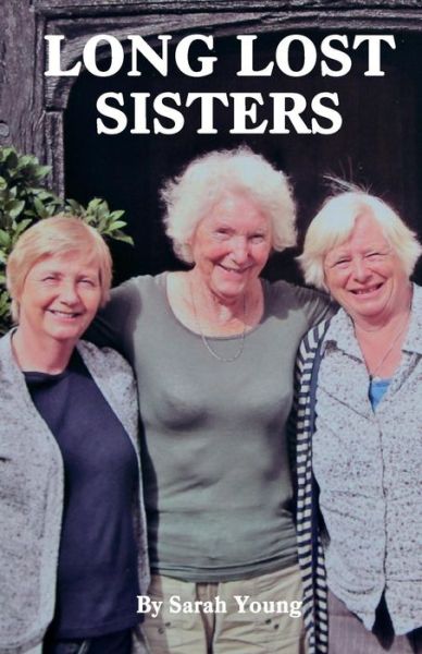 Long Lost Sisters - Sarah Young - Böcker - Createspace Independent Publishing Platf - 9781537604800 - 12 september 2016