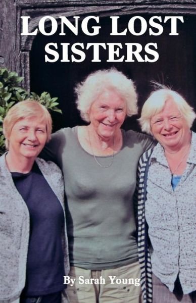 Long Lost Sisters - Sarah Young - Books - Createspace Independent Publishing Platf - 9781537604800 - September 12, 2016
