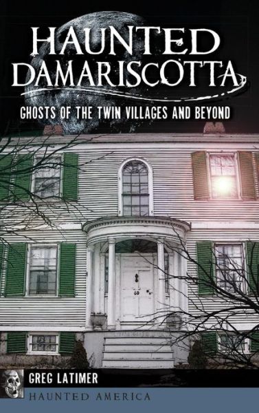 Cover for Greg Latimer · Haunted Damariscotta (Hardcover Book) (2014)