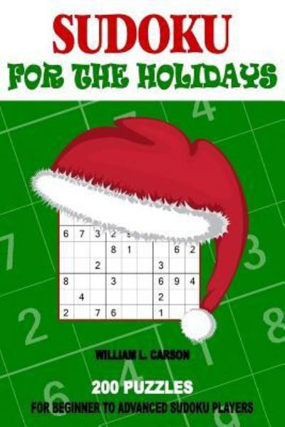 Sudoku For The Holidays - William L Carson - Böcker - Createspace Independent Publishing Platf - 9781540798800 - 4 december 2016