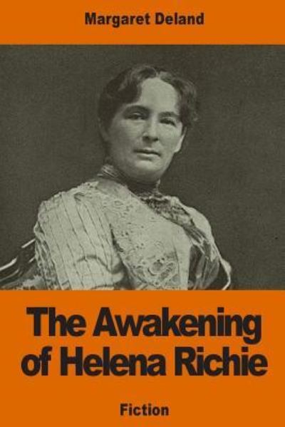 The Awakening of Helena Richie - Margaret Deland - Książki - CreateSpace Independent Publishing Platf - 9781541296800 - 26 grudnia 2016