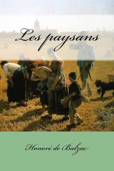 Les paysans - Honore de Balzac - Books - Createspace Independent Publishing Platf - 9781545339800 - April 13, 2017