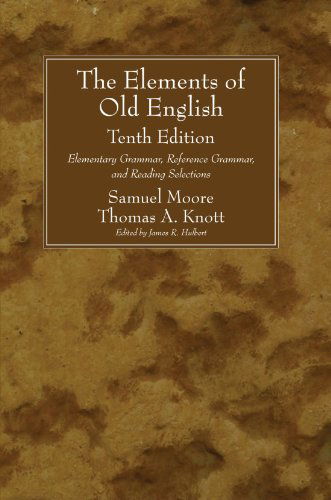 Cover for Samuel Moore · The Elements of Old English, Tenth Edition: Elementary Grammar, Reference Grammar, and Reading Selections (Paperback Book) [10 Rev Enl edition] (2008)