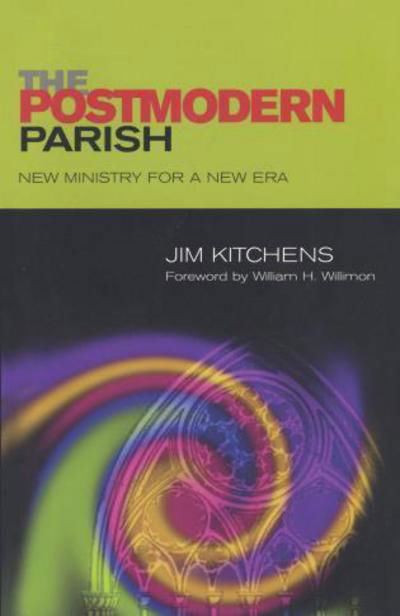 The Postmodern Parish: New Ministry for a New Era - Jim Kitchens - Books - Alban Institute, Inc - 9781566992800 - November 1, 2003