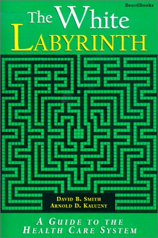 Cover for Arnold D. Kaluzny · The White Labyrinth: Guide to the Health Care System (Paperback Book) (2000)