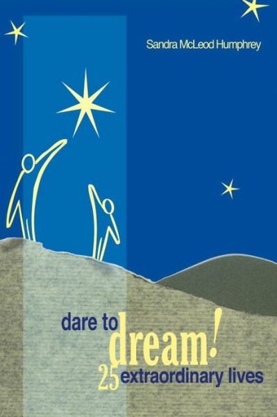 Cover for Sandra Mcleod Humphrey · Dare To Dream!: 25 Extraordinary Lives (Paperback Book) (2005)