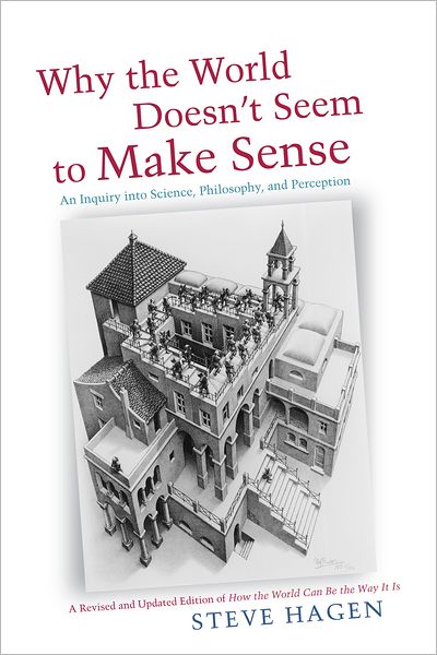 Cover for Steve Hagen · Why the World Doesn't Seem to Make Sense: An Inquiry into Science, Philosophy &amp; Perception (Paperback Book) (2012)