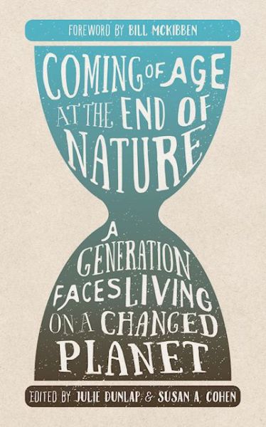 Cover for Julie Dunlap · Coming of Age at the End of Nature: A Generation Faces Living on a Changed Planet (Taschenbuch) (2016)