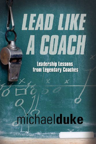 Lead Like A Coach: Leadership Lessons from Legendary Coaches - Michael Duke - Books - Booklocker Inc.,US - 9781601459800 - December 15, 2012