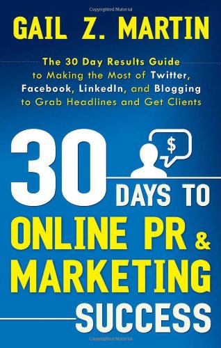 30 Days to Online Pr & Marketing Success: the 30 Day Results Guide to Making the Most of Twitter, Facebook, Linkedin, and Blogging to Grab Headlines and Get Clients - Gail Martin - Books - Career Press - 9781601631800 - November 15, 2011