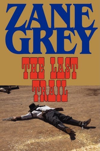 The Last Trail - Zane Grey - Libros - Phoenix Rider - 9781604502800 - 22 de agosto de 2008