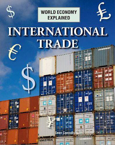 International Trade (World Economy Explained) - Sean Connolly - Kirjat - Amicus - 9781607530800 - sunnuntai 1. elokuuta 2010