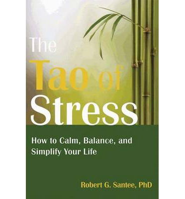 Cover for Robert G. Santee · Tao of Stress: How to Calm, Balance, and Simplify Your Life (Paperback Book) (2014)