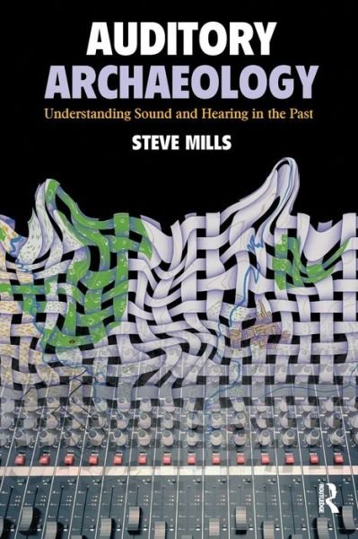 Cover for Steve Mills · Auditory Archaeology: Understanding Sound and Hearing in the Past (Paperback Book) (2023)