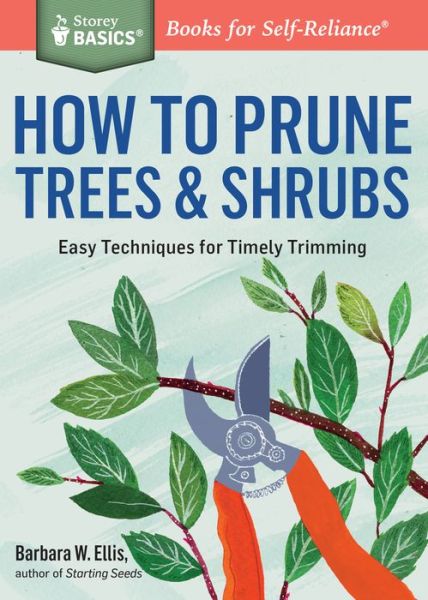 Cover for Barbara W. Ellis · How to Prune Trees &amp; Shrubs: Easy Techniques for Timely Trimming. A Storey BASICS® Title (Paperback Book) (2016)