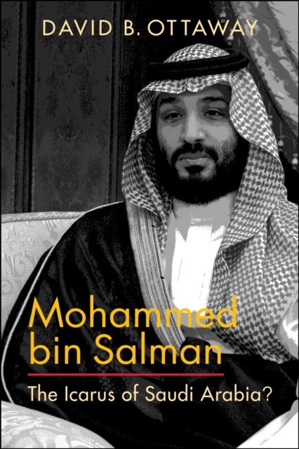 Cover for David B. Ottaway · Mohammed bin Salman: The Icarus of Saudi Arabia? (Taschenbuch) (2021)