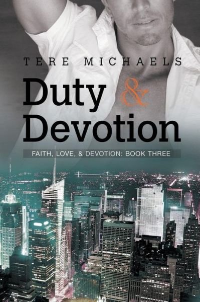 Duty & Devotion Volume 3 - Faith, Love, & Devotion - Tere Michaels - Bücher - Dreamspinner Press - 9781632165800 - 12. Januar 2015
