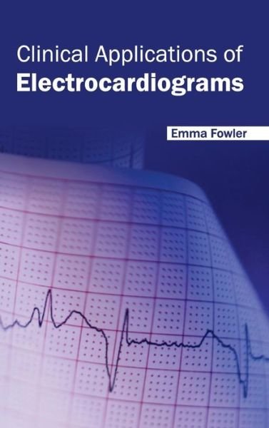 Cover for Emma Fowler · Clinical Applications of Electrocardiograms (Gebundenes Buch) (2015)