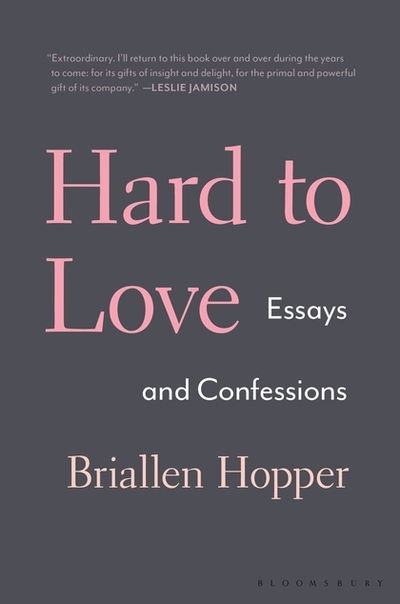 Cover for Briallen Hopper · Hard to Love: Essays and Confessions (Inbunden Bok) (2019)