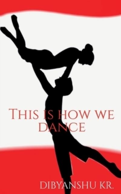 Cover for Dibyanshu Kumar · This Is How We Dance (Book) (2020)