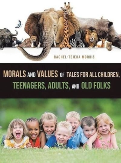 Cover for Rachel Tejeda Morris · Morals and Values of Tales for All Children, Teenagers, Adults, and Old Folks (Book) (2022)