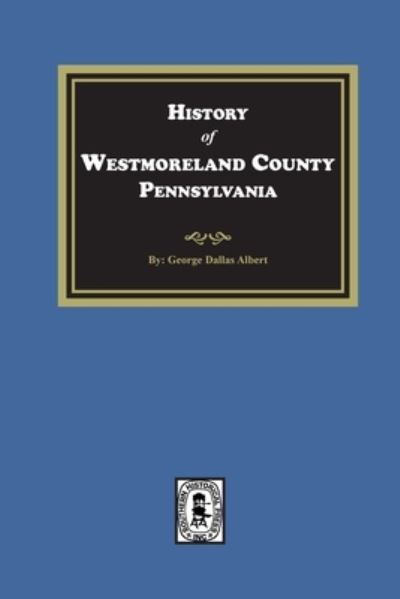 History of Westmoreland County, Pennsylvania - L. H. Everts and Company - Books - Southern Historical Press, Incorporated - 9781639140800 - November 2, 2022