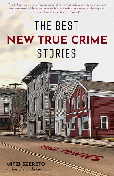 Cover for Mitzi Szereto · The Best New True Crime Stories: Small Towns: (True crime gift) (Paperback Book) (2020)