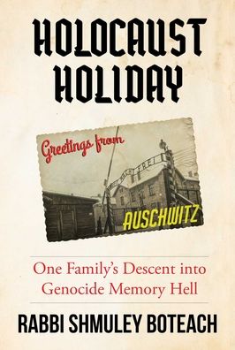 Cover for Rabbi Shmuley Boteach · Holocaust Holiday: One Family's Descent into Genocide Memory Hell (Hardcover Book) (2021)