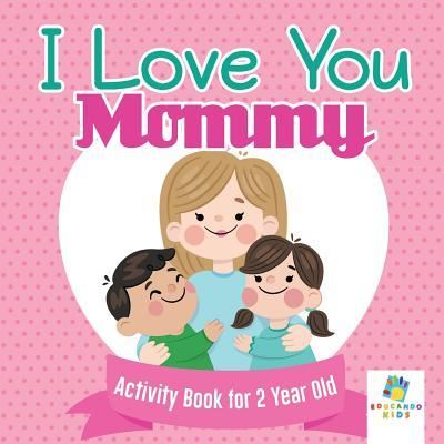 Cover for Educando Kids · I Love You Mommy Activity Book for 2 Year Old (Paperback Book) (2019)