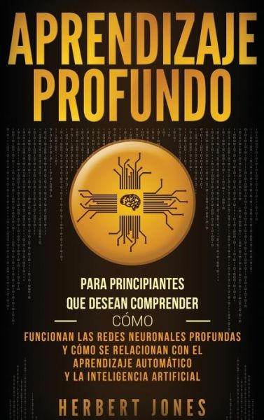 Aprendizaje profundo - Herbert Jones - Böcker - Bravex Publications - 9781647482800 - 10 januari 2020